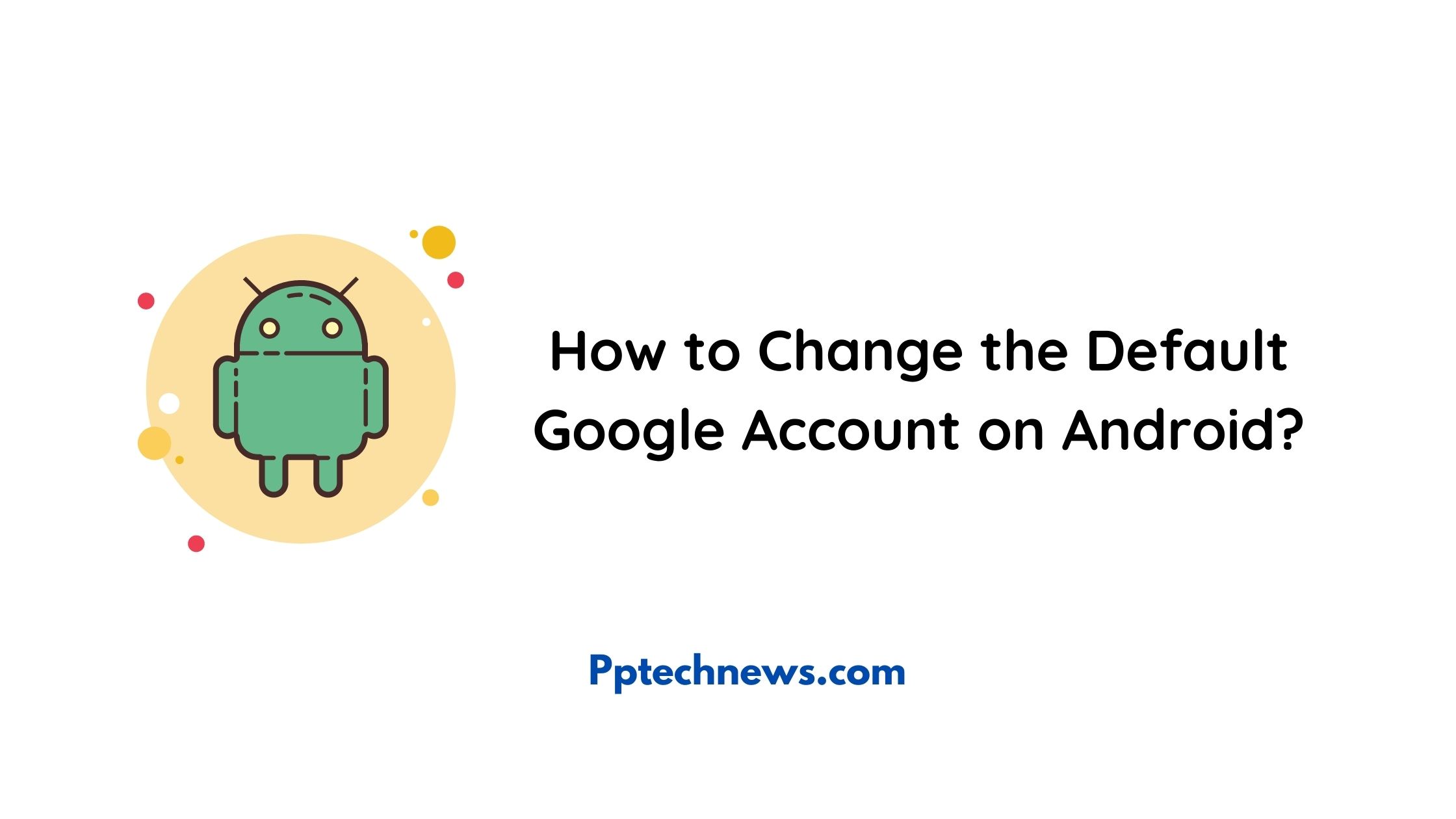 How to Change the Default Google Account on Android