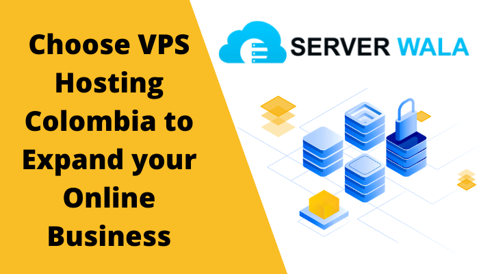 Choose VPS Hosting Colombia to Expand your Online Business